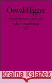Prosa, Proserpina, Prosa : Originalausgabe Egger, Oswald 9783518123928 Suhrkamp - książka
