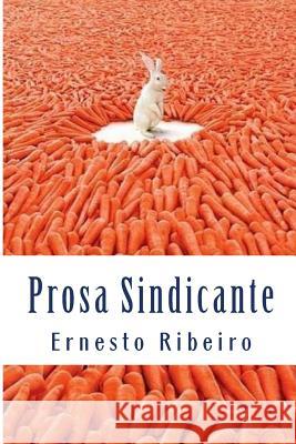 Prosa Sindicante: Registos do grotesco Ribeiro, Ernesto 9781492774624 Createspace Independent Publishing Platform - książka