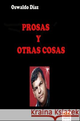 Prosas Y Otras Cosas Oswaldo D?az 9781300773160 Lulu.com - książka