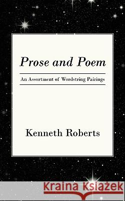 Prose and Poem: An Assortment of Wordstring Pairings Roberts, Kenneth 9781440141997 iUniverse.com - książka