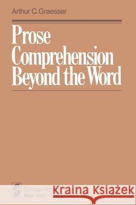 Prose Comprehension Beyond the Word A. C. Graesser 9781461258827 Springer - książka