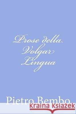 Prose della Volgar Lingua Bembo, Pietro 9781479269402 Createspace - książka
