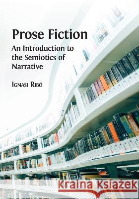 Prose Fiction: An Introduction to the Semiotics of Narrative Ignasi Ribó 9781783748099 Open Book Publishers - książka