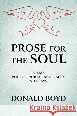 Prose for the Soul: Poems, Philosophical Abstracts and Essays Boyd, Donald 9781425976651 Authorhouse - książka