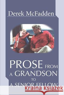 Prose From A Grandson To A Senior Fellow Derek McFadden 9780595273676 iUniverse - książka