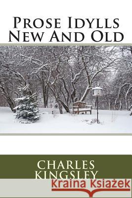 Prose Idylls New And Old Kingsley, Charles 9781511561617 Createspace - książka
