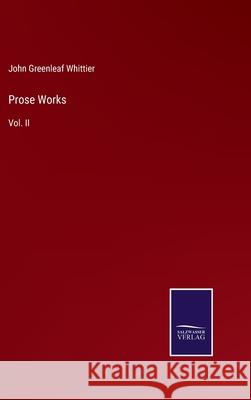 Prose Works: Vol. II John Greenleaf Whittier 9783752554915 Salzwasser-Verlag - książka