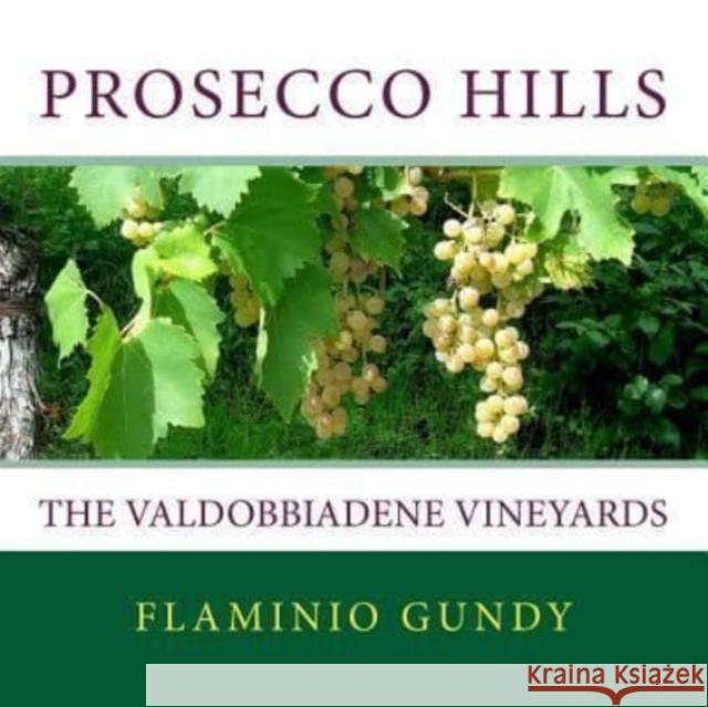 Prosecco Hills: The Valdobbiadene Vineyards Flaminio Gundy 9781983539336 Createspace Independent Publishing Platform - książka