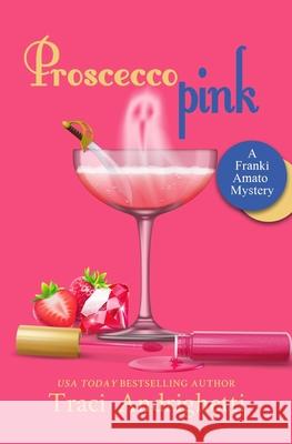 Prosecco Pink: A Private Investigator Comedy Mystery Traci Andrighetti 9781733748018 Limoncello Press - książka