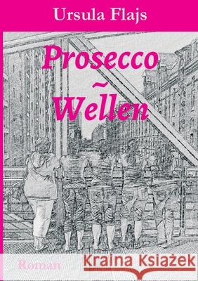 Prosecco Wellen: Roman Ursula Flajs 9783347243316 Tredition Gmbh - książka