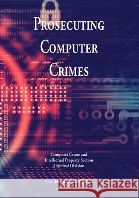 Prosecuting Computer Crimes U. S. Department of Justice 9781548221461 Createspace Independent Publishing Platform - książka