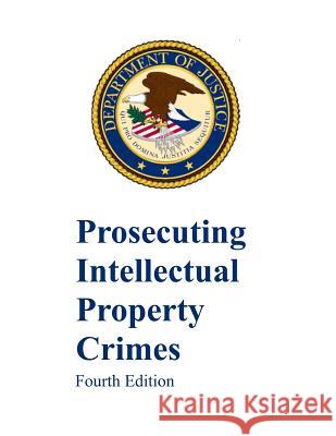 Prosecuting Intellectual Property Crimes: Fourth Edition Department of Justice 9781093274424 Independently Published - książka