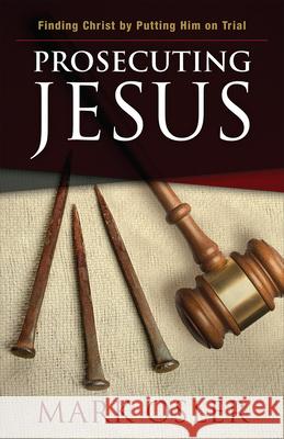 Prosecuting Jesus: Finding Christ by Putting Him on Trial Osler, Mark 9780664261856 Westminster John Knox Press - książka