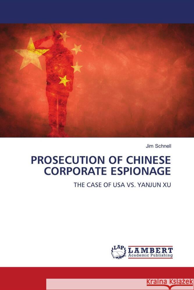 PROSECUTION OF CHINESE CORPORATE ESPIONAGE Schnell, Jim 9786204750989 LAP Lambert Academic Publishing - książka