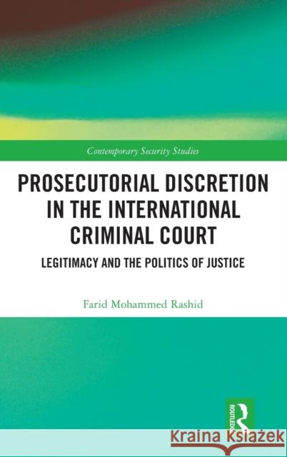 Prosecutorial Discretion in the International Criminal Court: Legitimacy and the Politics of Justice Farid Mohammed Rashid 9780367776145 Routledge - książka