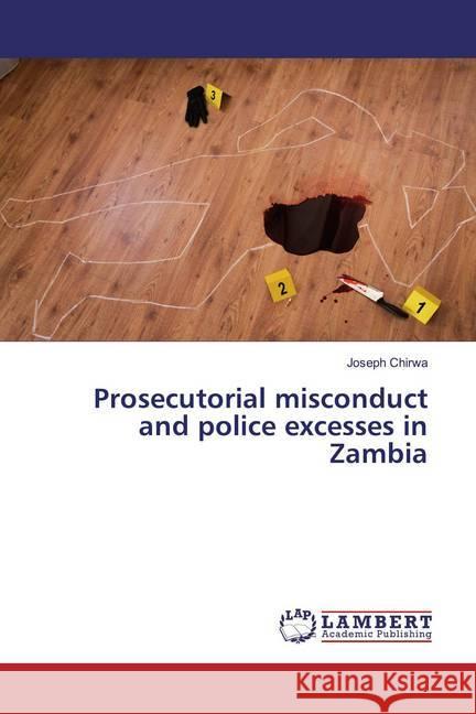 Prosecutorial misconduct and police excesses in Zambia Chirwa, Joseph 9786139444519 LAP Lambert Academic Publishing - książka