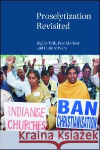 Proselytization Revisited: Rights Talk, Free Markets and Culture Wars Rosalind I 9781845532284 Equinox Publishing - książka