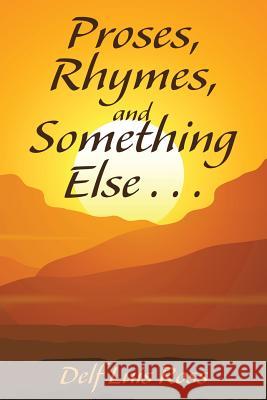 Proses, Rhymes, and Something Else . . . Delf Luis Ross 9781524647148 Authorhouse - książka