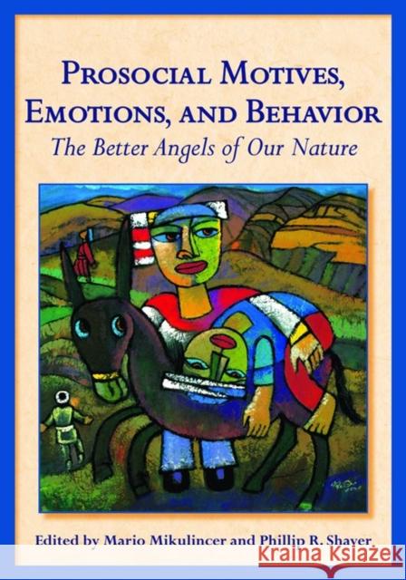 Prosocial Motives, Emotions, and Behavior: The Better Angels of Our Nature Mikulincer, Mario 9781433805462 American Psychological Association (APA) - książka