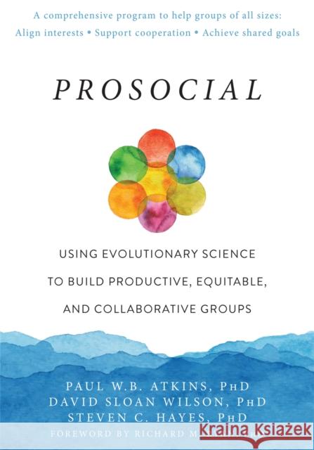 Prosocial: Using Evolutionary Science to Build Productive, Equitable, and Collaborative Groups Paul W. B. Atkins David Sloan Wilson Steven C. Hayes 9781684030248 Context Press - książka