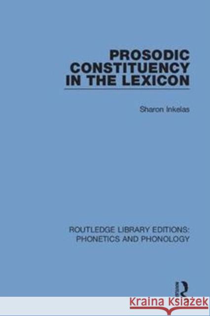 Prosodic Constituency in the Lexicon Sharon Inkelas 9781138317413 Routledge - książka