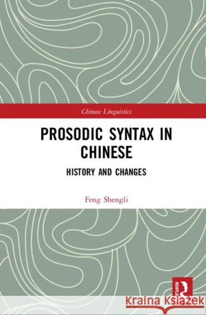 Prosodic Syntax in Chinese: History and Changes Feng Shengli 9781138578920 Routledge - książka