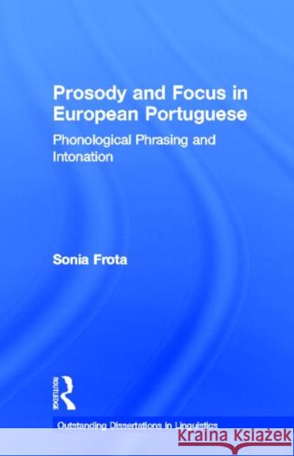 Prosody and Focus in European Portuguese: Phonological Phrasing and Intonation Frota, Sonia 9780815337768 Garland Publishing - książka