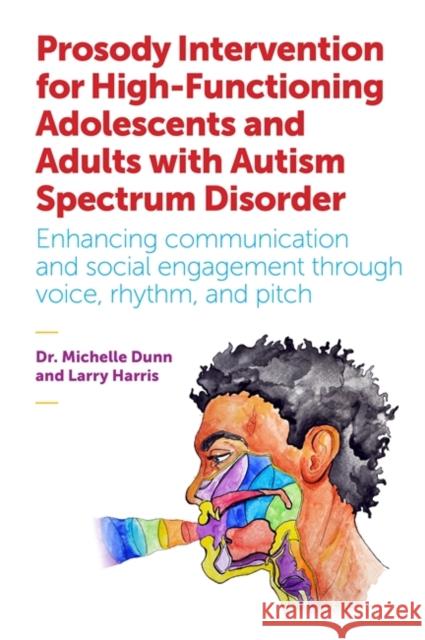 Prosody Intervention for High-Functioning Adolescents and Adults with Autism Spectrum Disorder: Enhancing Communication and Social Engagement Through Michelle A. Dunn Larry Harris Julia Dunn 9781785920226 Jessica Kingsley Publishers - książka