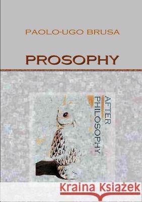 Prosophy. After Philosophy Paolo-Ugo Brusa 9781326073053 Lulu.com - książka