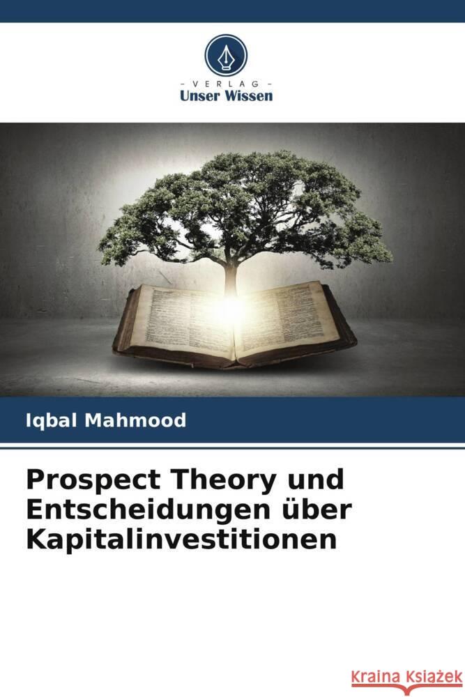 Prospect Theory und Entscheidungen über Kapitalinvestitionen Mahmood, Iqbal 9786207126743 Verlag Unser Wissen - książka