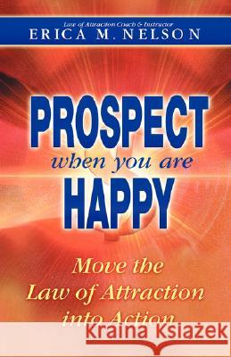 Prospect When You Are Happy Erica M. Nelson 9781932279818 Happy Publishing, an Imprint of Wyatt-MacKenz - książka