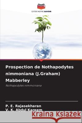 Prospection de Nothapodytes nimmoniana (J.Graham) Mabberley Rajasekharan, P. E., Kareem, V. K. Abdul 9786209322273 Editions Notre Savoir - książka