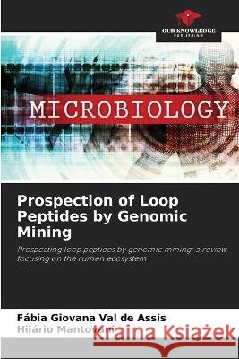 Prospection of Loop Peptides by Genomic Mining Fabia Giovana Val de Assis Hilario Mantovani  9786206204404 Our Knowledge Publishing - książka