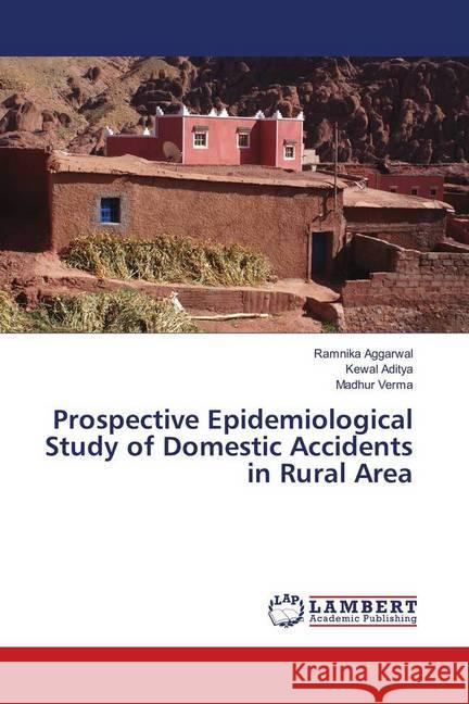 Prospective Epidemiological Study of Domestic Accidents in Rural Area Aggarwal, Ramnika; Aditya, Kewal; Verma, Madhur 9786139912414 LAP Lambert Academic Publishing - książka