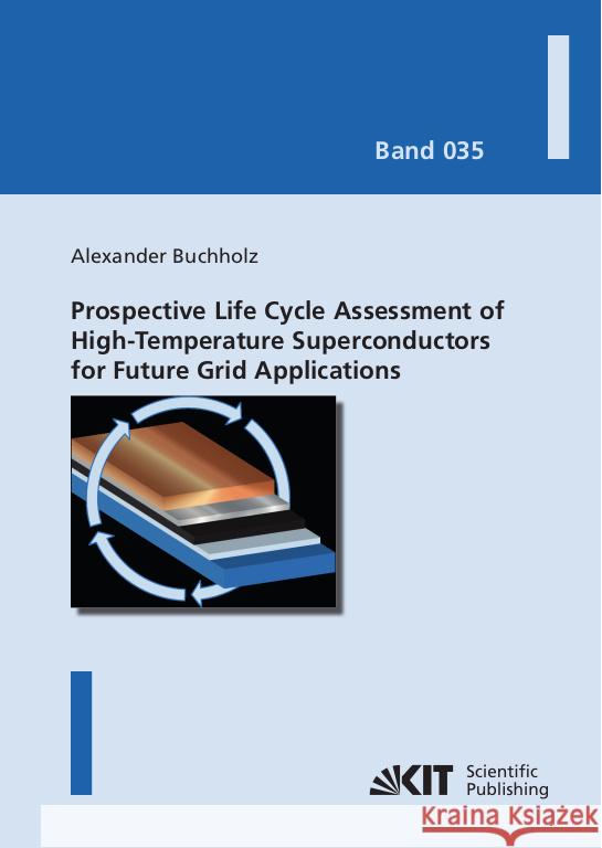 Prospective Life Cycle Assessment of High-Temperature Superconductors for Future Grid Applications Buchholz, Alexander 9783731511946 KIT Scientific Publishing - książka