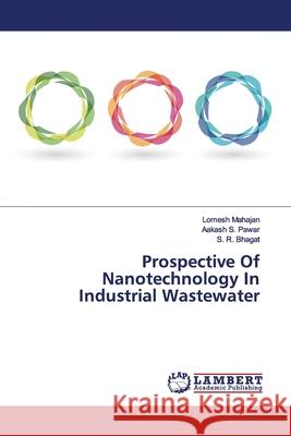 Prospective Of Nanotechnology In Industrial Wastewater Mahajan, Lomesh; Pawar, Aakash S.; Bhagat, S. R. 9786139448579 LAP Lambert Academic Publishing - książka