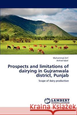 Prospects and limitations of dairying in Gujranwala district, Punjab Arif, Muhammad 9783843379601 LAP Lambert Academic Publishing AG & Co KG - książka