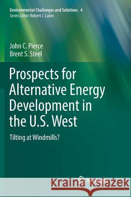 Prospects for Alternative Energy Development in the U.S. West: Tilting at Windmills? Pierce, John C. 9783319851471 Springer - książka