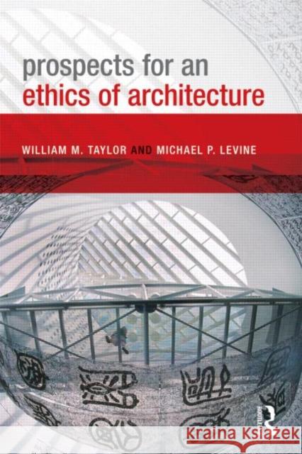 Prospects for an Ethics of Architecture William Taylor Michael Levine  9780415589710 Taylor and Francis - książka