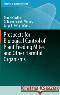 Prospects for Biological Control of Plant Feeding Mites and Other Harmful Organisms Daniel Carrillo Jorge E. Pena Gilberto Jose D 9783319150413 Springer - książka