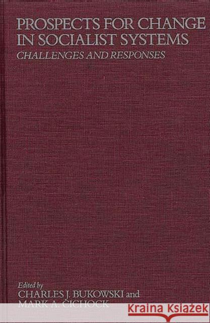 Prospects for Change in Socialist Systems: Challenges and Responses Bukowski, Charles 9780275924348 Praeger Publishers - książka