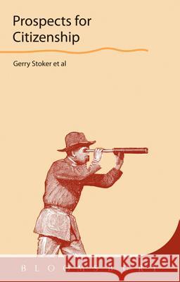 Prospects for Citizenship Professor Gerry Stoker (Southampton University, UK and IGPA, University of Canberra, Australia), Andrew Mason, Anthony M 9781849660051 Bloomsbury Publishing PLC - książka