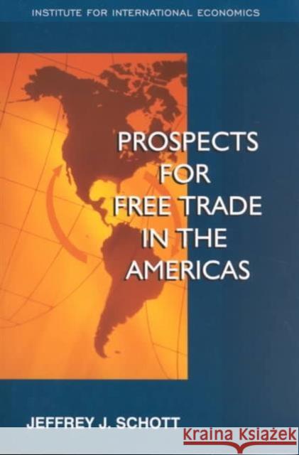 Prospects for Free Trade in the Americas Jeffrey J. Schott C. Fred Bergsten 9780881322750 Peterson Institute - książka