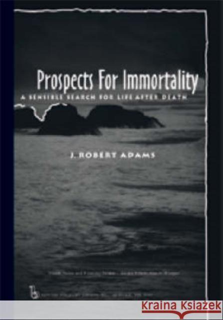 Prospects for Immortality: A Sensible Search for Life After Death Adams, J. Robert 9780895032287 Baywood Publishing Company Inc - książka