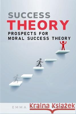 Prospects for Moral Success Theory Emma Susan Wood   9781805244349 Ajaylakhotia - książka