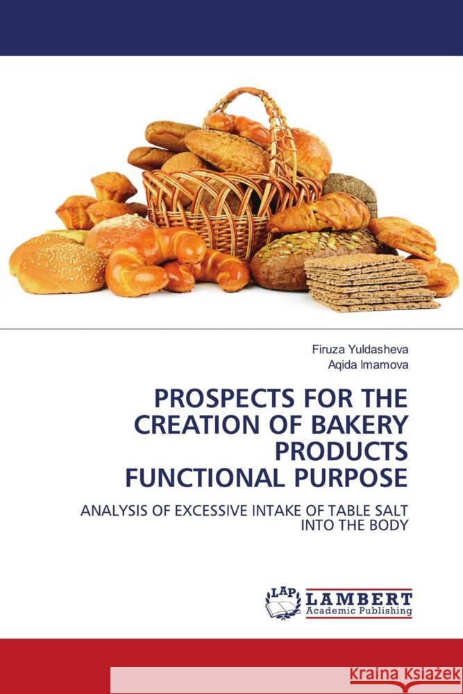 PROSPECTS FOR THE CREATION OF BAKERY PRODUCTS FUNCTIONAL PURPOSE Yuldasheva, Firuza, Imamova, Aqida 9786208431501 LAP Lambert Academic Publishing - książka
