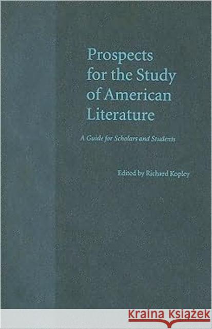 Prospects for the Study of American Literature: A Guide for Scholars and Students Richard Kopley 9780814746660 New York University Press - książka