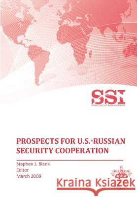 Prospects for U.S.-Russian Security Cooperation Strategic Studies Institute              Stephen J. Blank 9781780395517 Military Bookshop - książka
