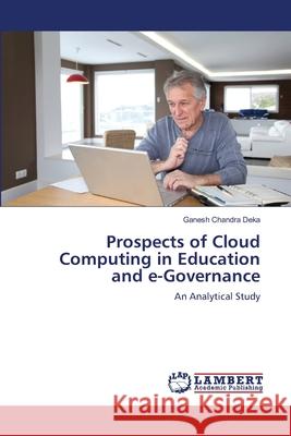 Prospects of Cloud Computing in Education and e-Governance Deka, Ganesh Chandra 9783659210266 LAP Lambert Academic Publishing - książka