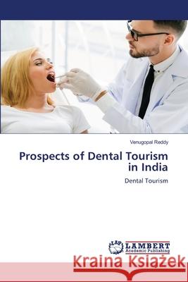 Prospects of Dental Tourism in India Reddy, Venugopal 9786206767947 LAP Lambert Academic Publishing - książka